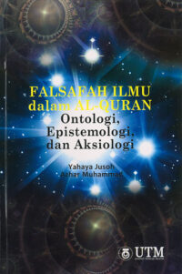 Falsafah Ilmu dalam AlQuran : Ontologi, Epistemologi dan Aksiologi