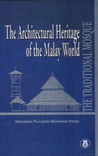 The Architectural Heritage of the Malay World : The Traditional Mosque