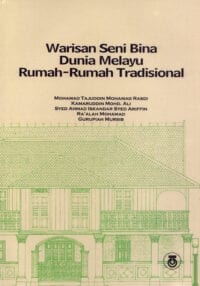 Warisan Seni Bina Dunia Melayu Rumah-Rumah Tradisional